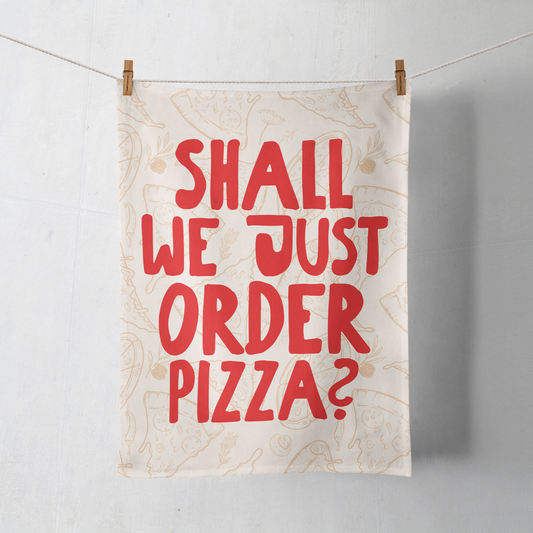 Shall We Just Order Pizza? | Tea Towel