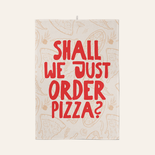 Shall We Just Order Pizza? | Tea Towel