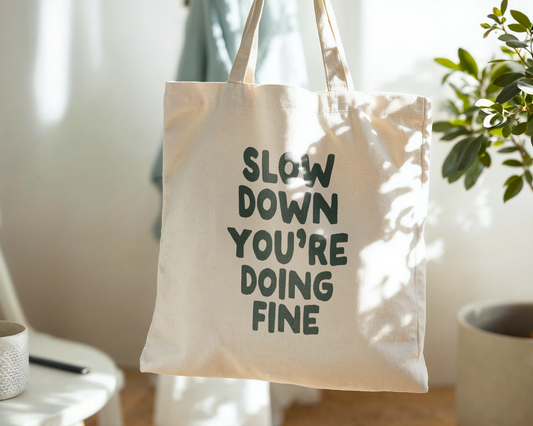 Slow Down You're Doing Fine | Natural & Forest Green | Organic Cotton Tote Bag