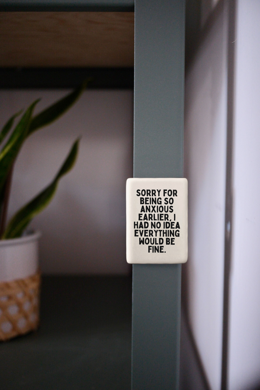 Sorry For Being So Anxious | Ceramic Magnet