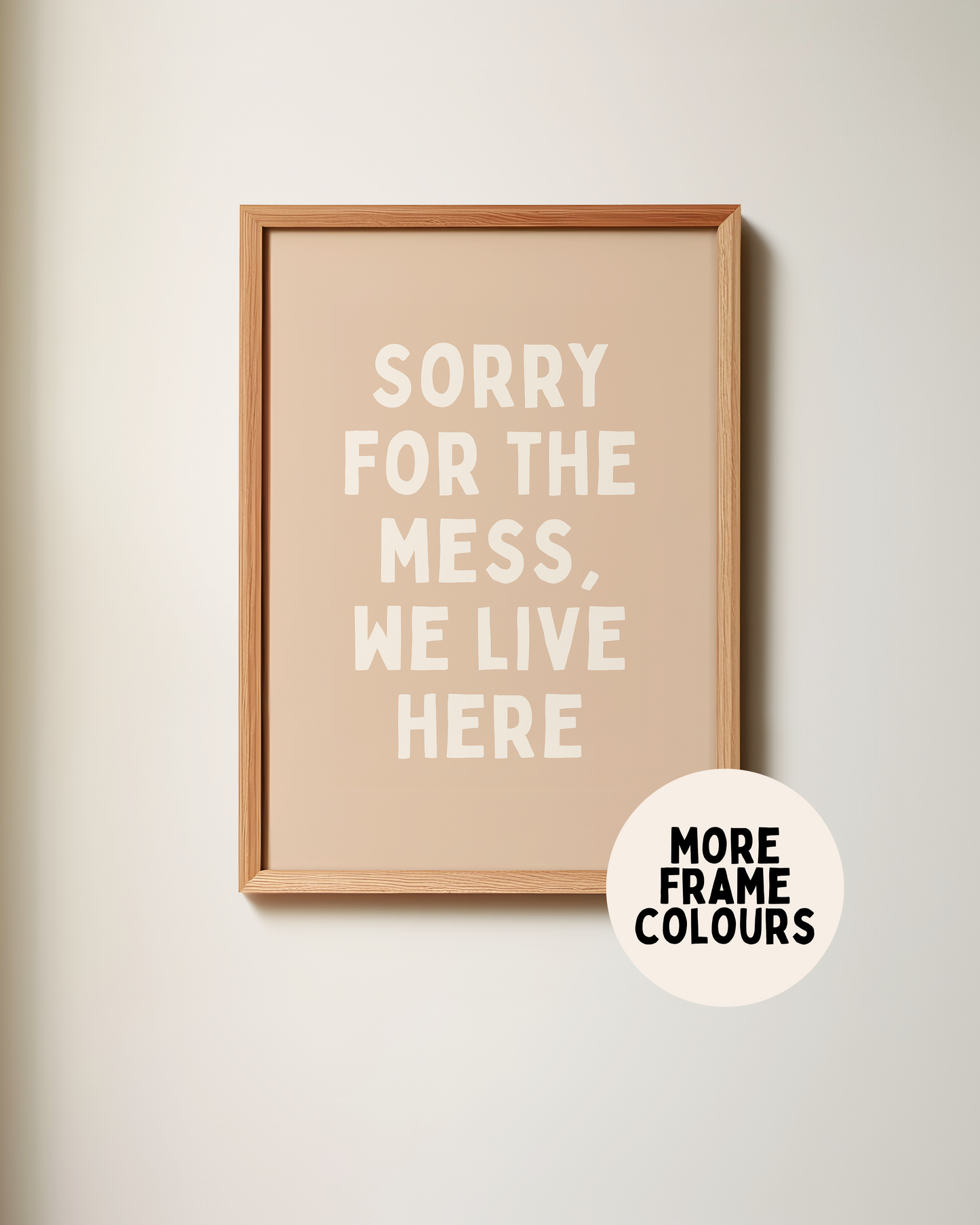 WISDOM & WONDER X HEY WONDER | Framed | Sorry For The Mess, We Live Here | Cream & Toast | Wall Art Print