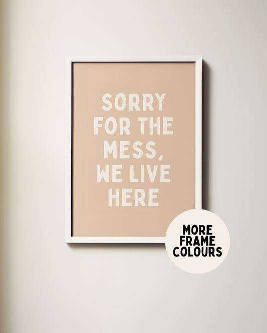 WISDOM & WONDER X HEY WONDER | Framed | Sorry For The Mess, We Live Here | Cream & Toast | Wall Art Print