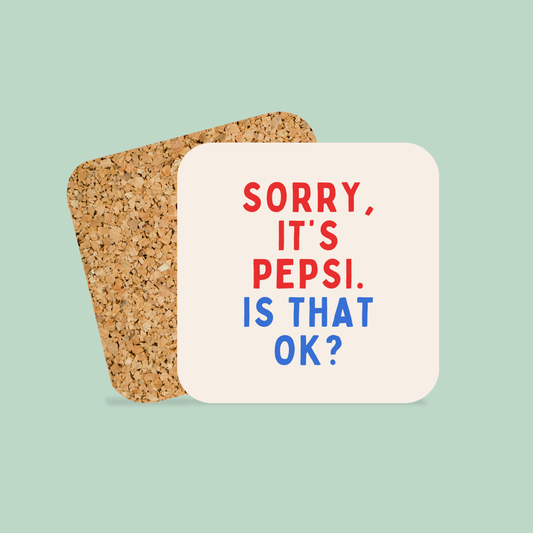 Sorry, It's Pepsi, Is That Ok? | Coaster