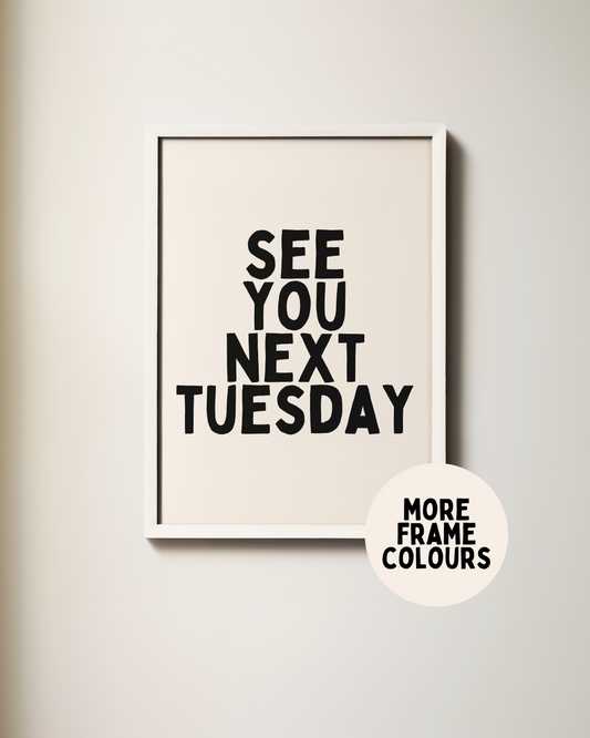 Framed | See You Next Tuesday | Black and Cream | Art Print