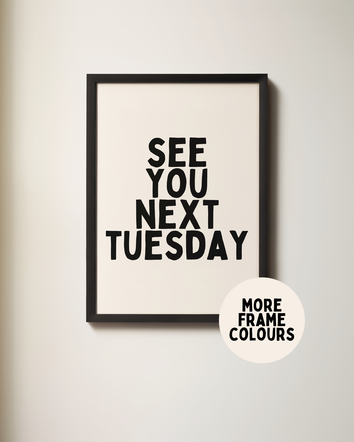 Framed | See You Next Tuesday | Black and Cream | Art Print