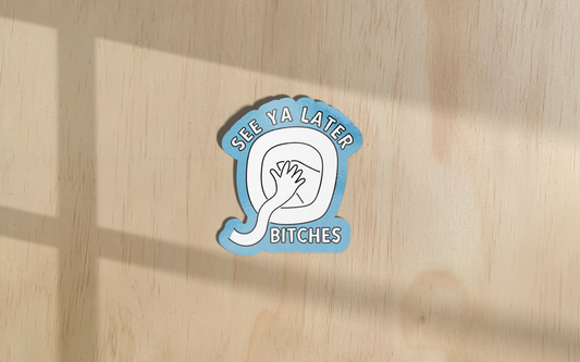 See Ya Later Bitches | Sticker