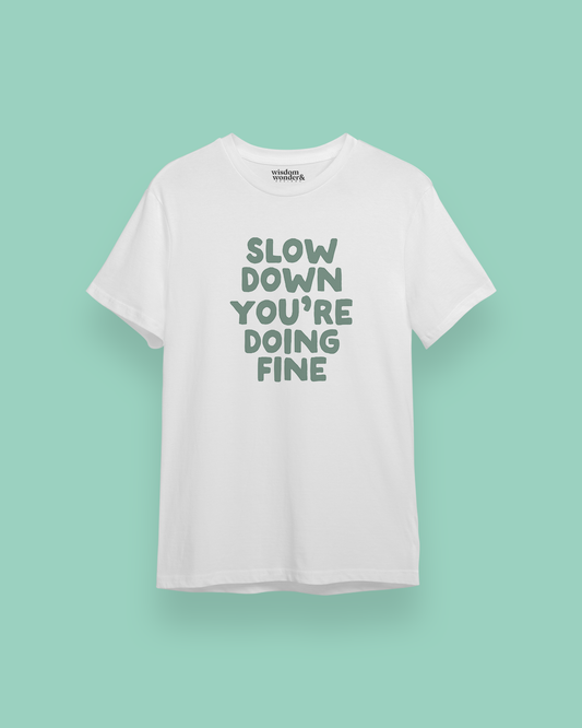 Slow Down You're Doing Fine | Green Graphic | Organic Unisex T Shirt