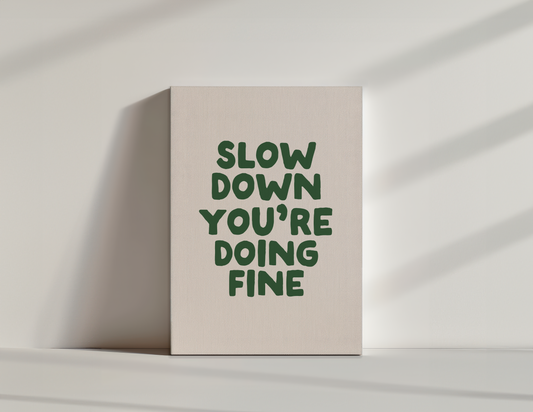 Slow Down You're Doing Fine | Hunter Green and Cream | Canvas