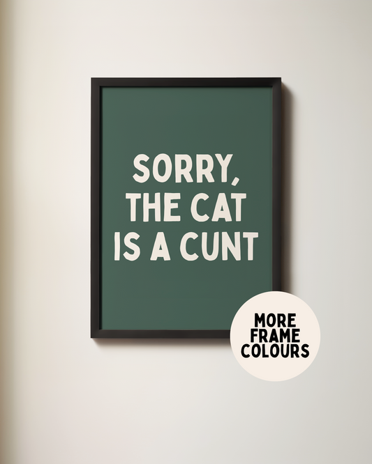 Framed | Sorry The Cat Is A Cunt | Cream & Forest Green | Wall Art Print