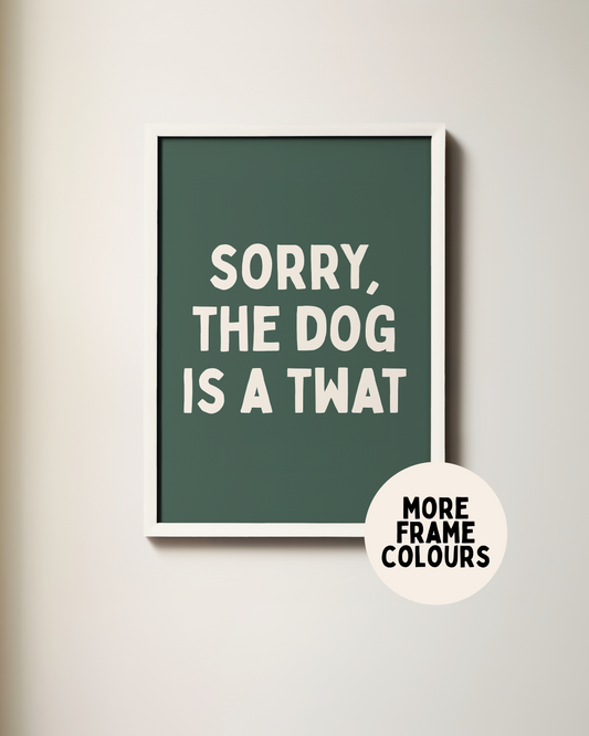 Framed | Sorry The Dog Is A Twat | Cream & Forest Green | Wall Art Print