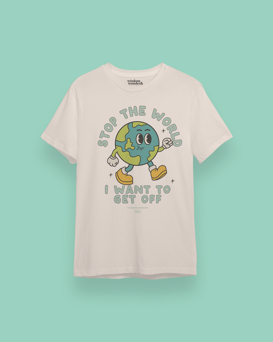 Stop The World I Want To Get Off | Organic Unisex T Shirt