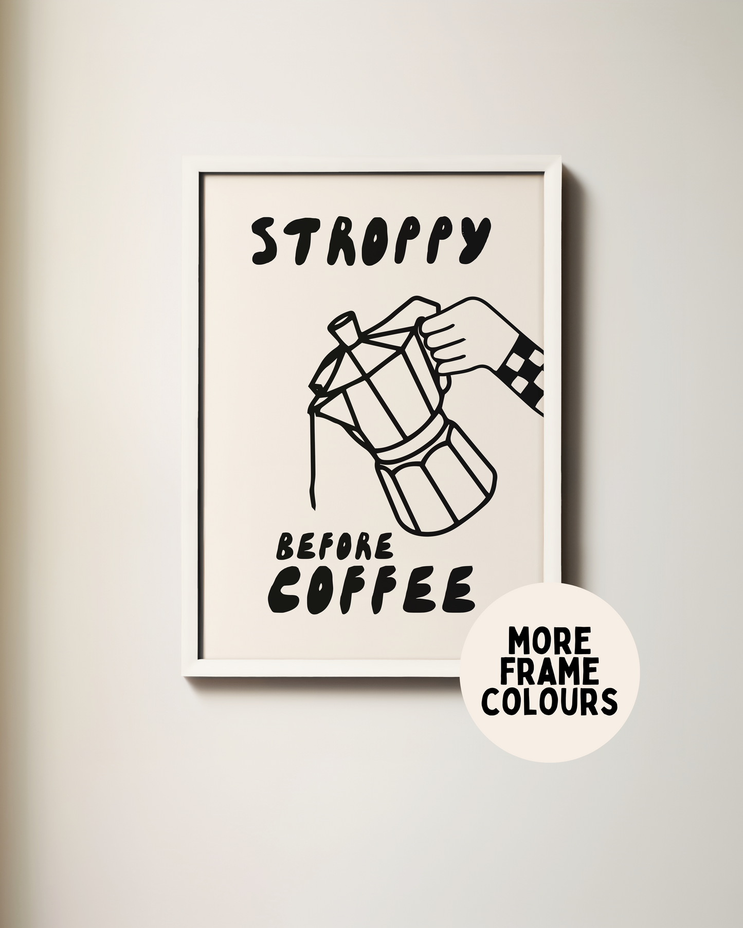 Framed | Stroppy Before Coffee | Black and Cream | Art Print