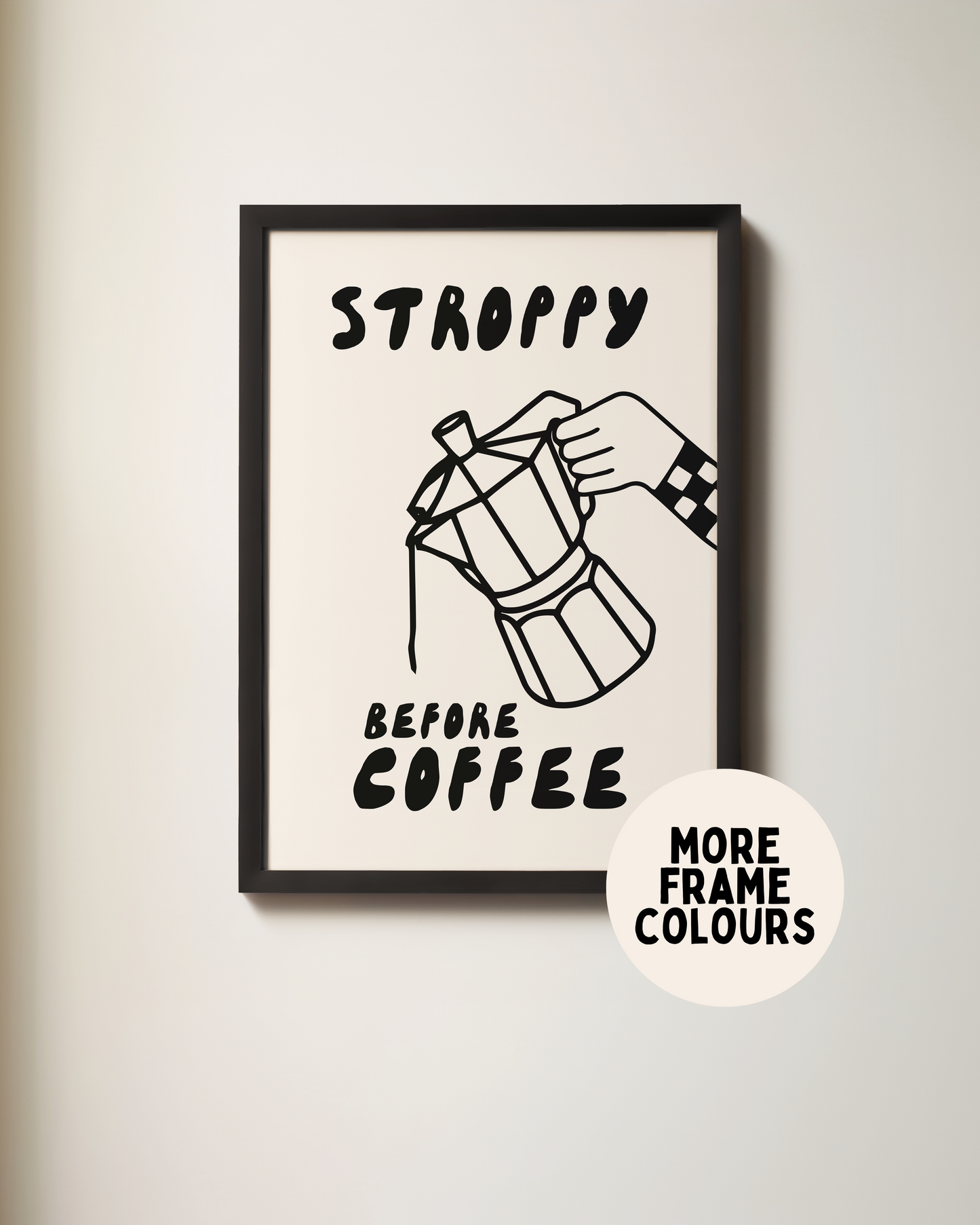 Framed | Stroppy Before Coffee | Black and Cream | Art Print