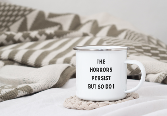 The Horrors Persist But So Do I | Enamel Mug