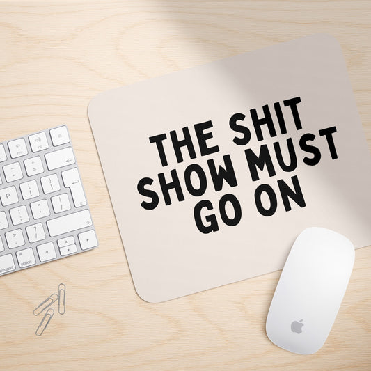 The Shit Show Must Go On | Mouse Mat