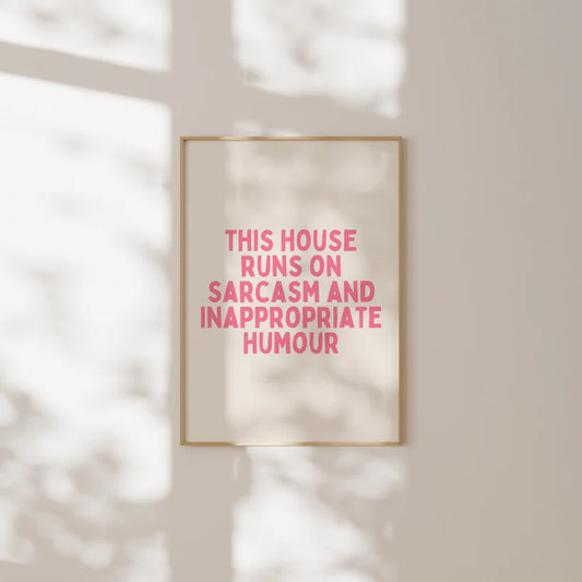 This House Runs On Sarcasm And Inappropriate Humour | Art Print