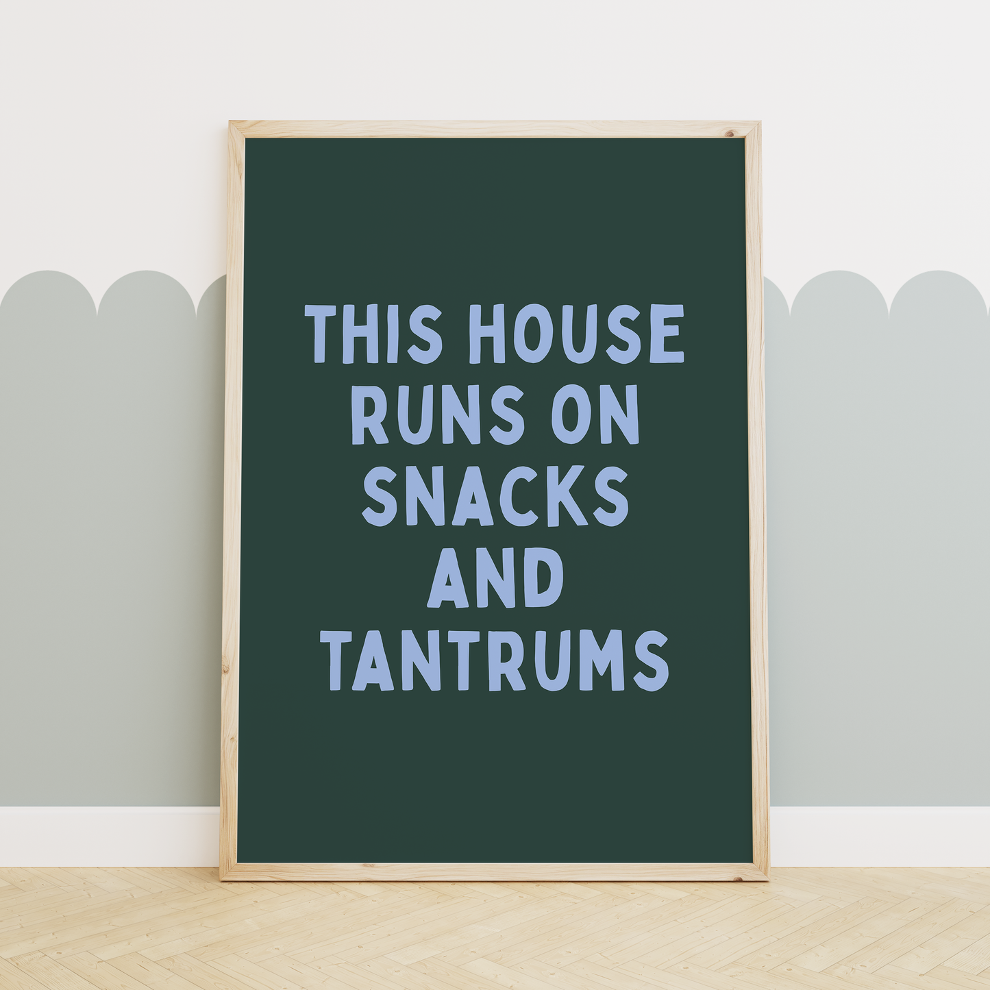 WISDOM & WONDER X HEY WONDER | This House Runs On Snacks And Tantrums | Cornflower Blue & Forest Green | Wall Art Print