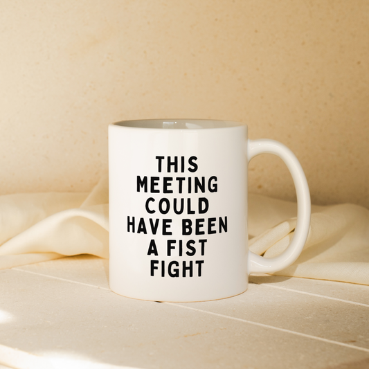 This Meeting Could Have Been A Fist Fight | Mug