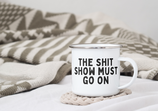 The Shit Show Must Go On | Enamel Mug