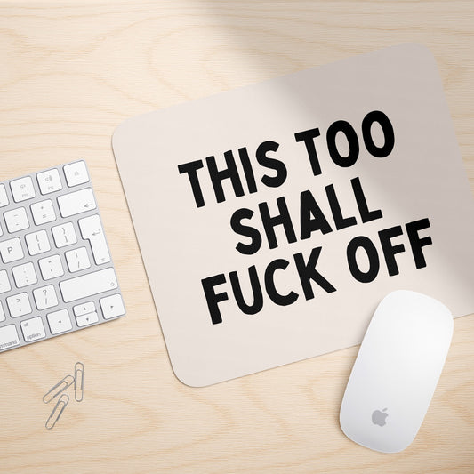 This Too Shall Fuck Off | Mouse Mat
