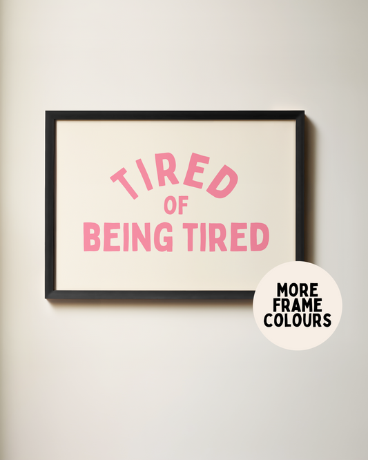 WISDOM & WONDER DESIGNS X POTS UK | Framed | Tired Of Being Tired | Watermelon & Cream | Wall Art Print