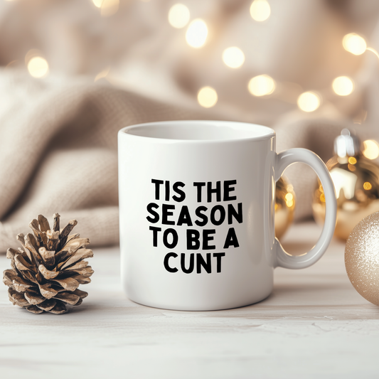 Tis The Season To Be A Cunt | Ceramic Christmas Mug