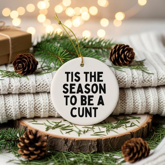 Tis The Season To Be A Cunt | Ceramic Christmas Bauble Ornament