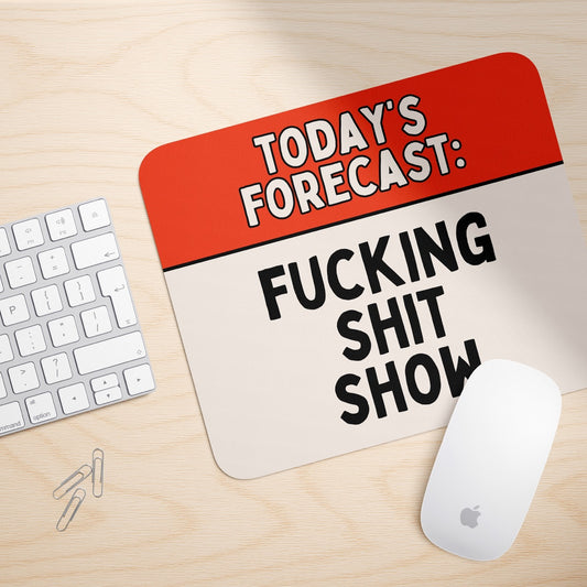 Today's Forecast: Fucking Shit Show | Mouse Mat