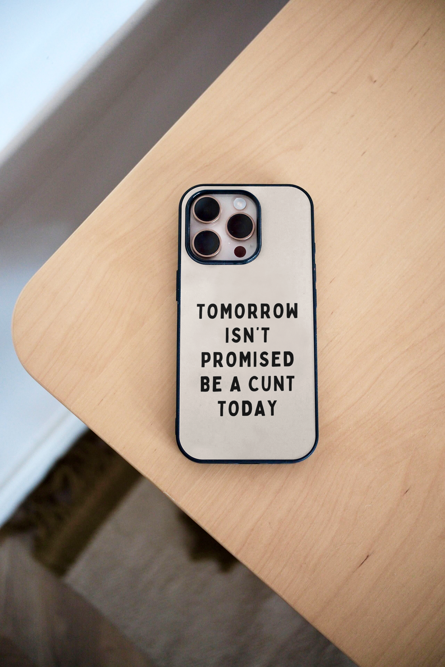 Tomorrow Isn't Promised, Be A Cunt Today | Phone Case