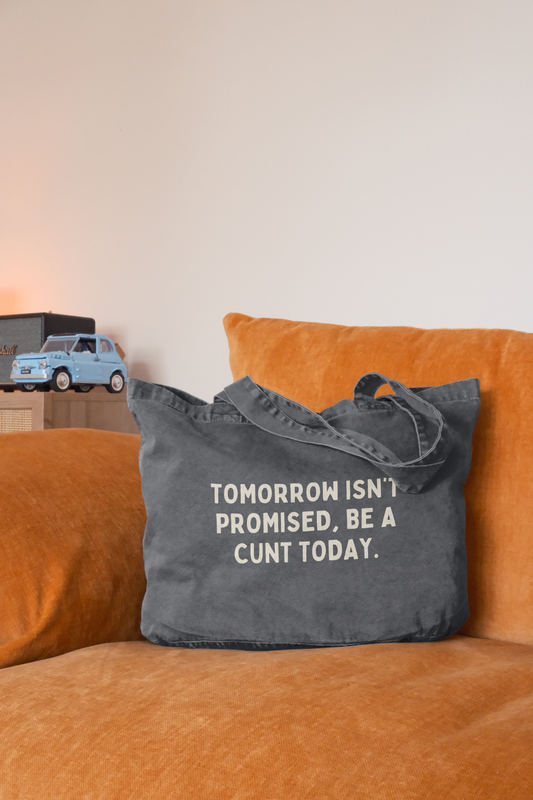 Tomorrow Isn't Promised, Be A Cunt Today | Tote Bag