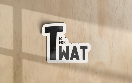 T Is For Twat | Sticker