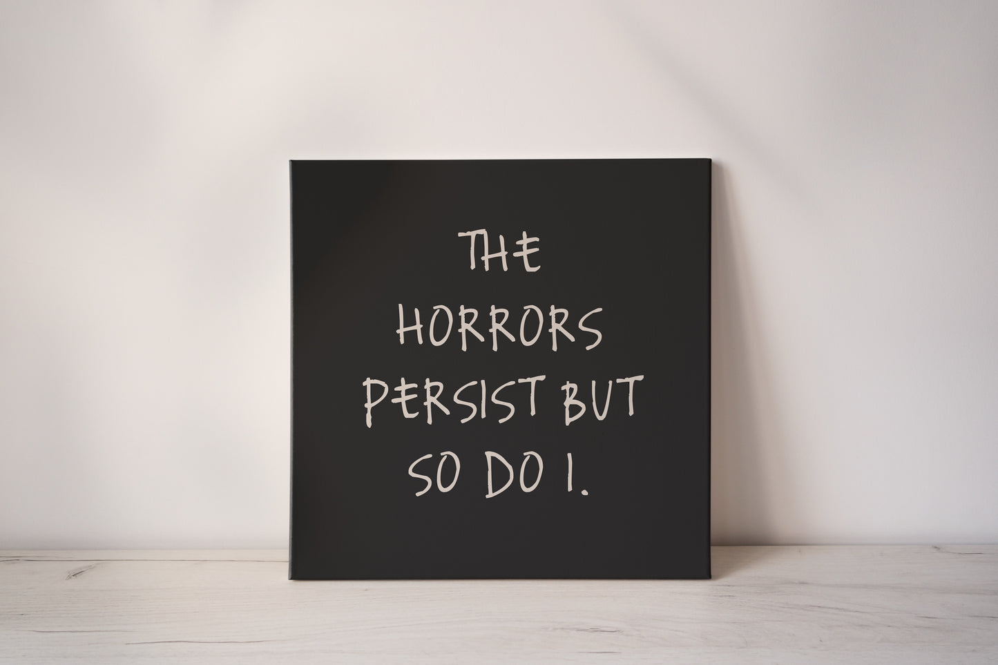The Horrors Persist But So Do I | Cream and Charcoal | Canvas