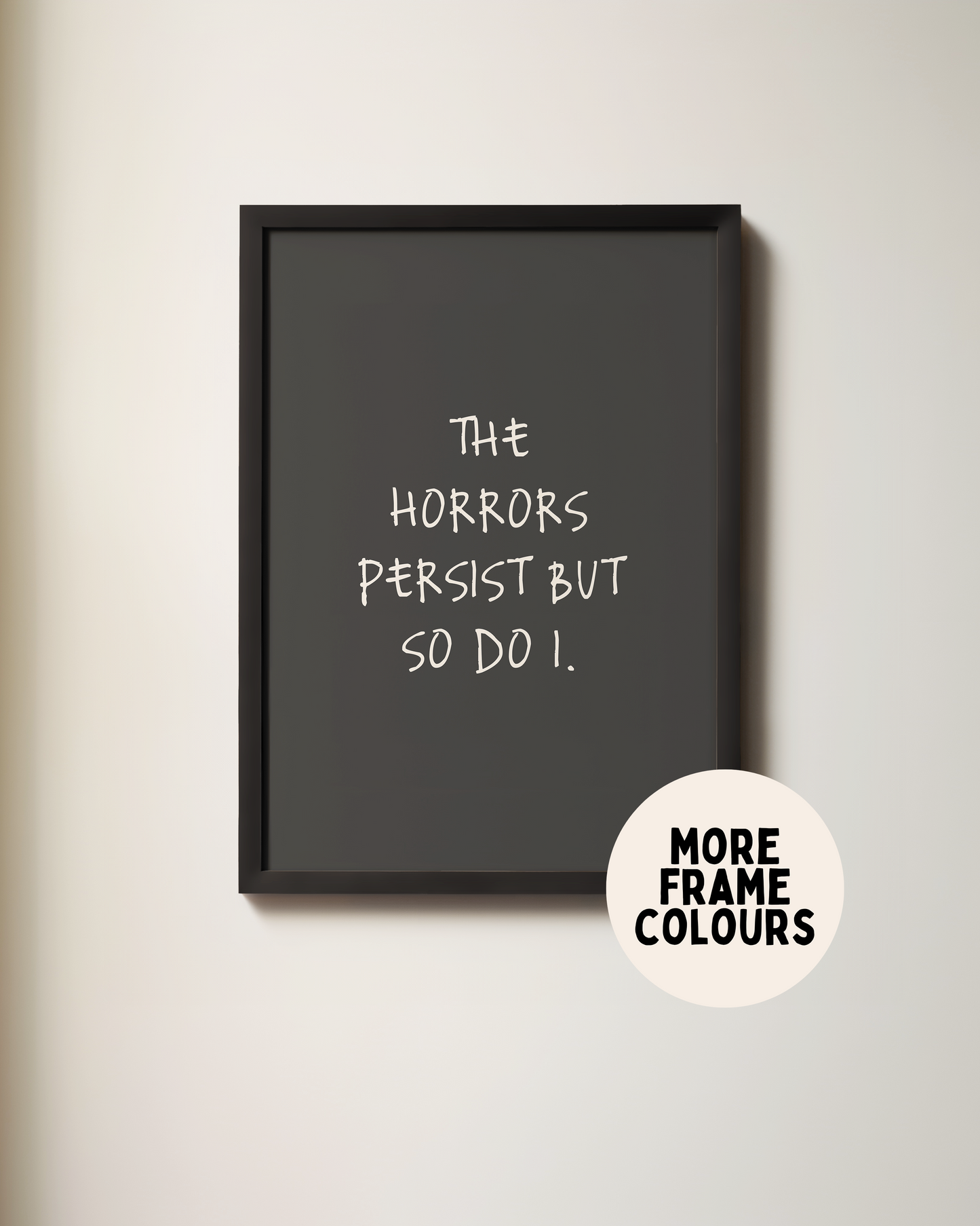 Framed | The Horrors Persist But So Do I | Cream and Charcoal | Art Print