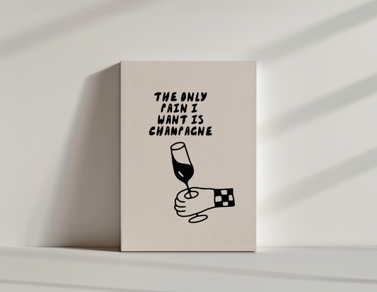The Only Pain I Want Is Champagne | Black and Cream | Canvas