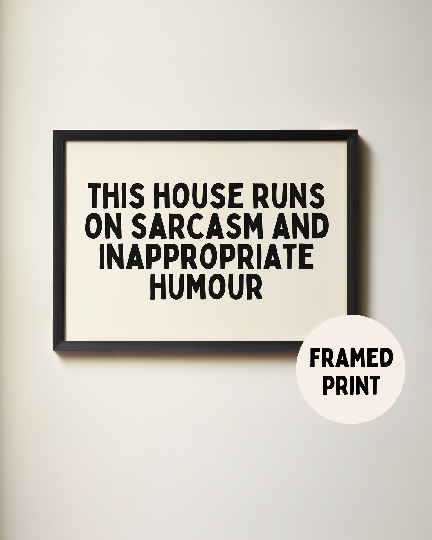 This House Runs On Sarcasm And Inappropriate Humour | Black and Cream | Landscape | Art Print