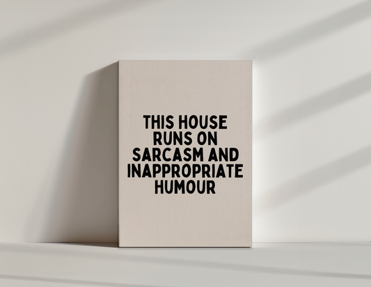 This House Runs on Sarcasm And Inappropriate Humour | Black and Cream | Canvas