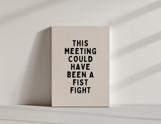 This Meeting Could Have Been A Fist Fight | Black and Cream | Canvas