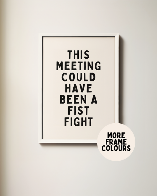 Framed | This Meeting Could Have Been A Fist Fight | Black and Cream | Art Print