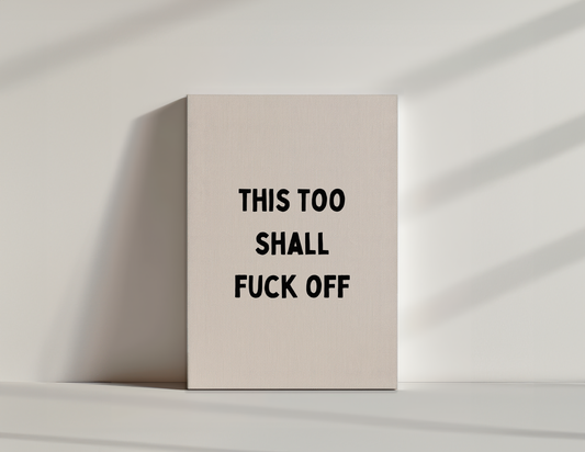This Too Shall Fuck Off | Black and Cream | Canvas