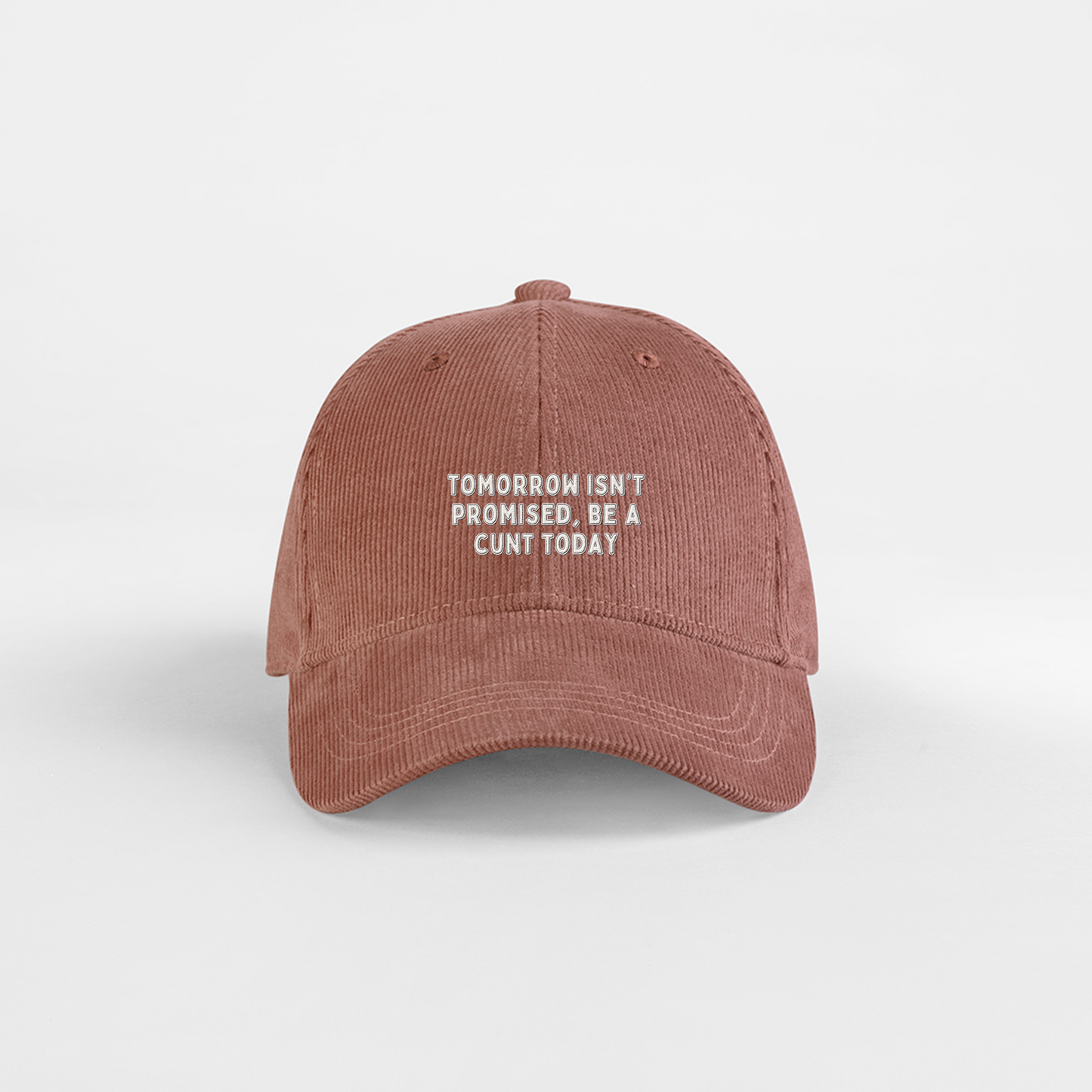 Tomorrow Isn't Promised, Be A Cunt Today | Organic Cord Cap