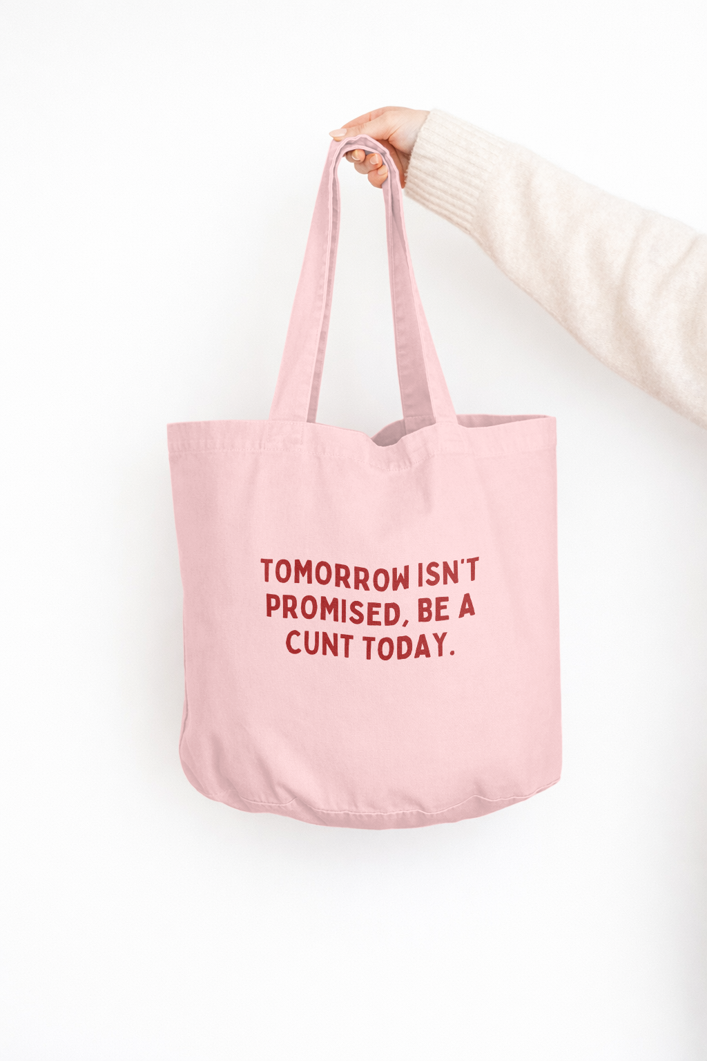 Tomorrow Isn't Promised, Be A Cunt Today | Tote Bag