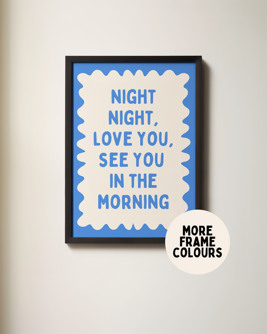 Framed | Night Night, Love You, See You In The Morning | True Blue and Cream | Wall Art Print