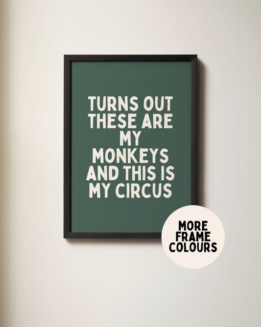 Framed | Turns Out These Are My Monkeys And This In My Circus | Cream and Forest Green | Art Print