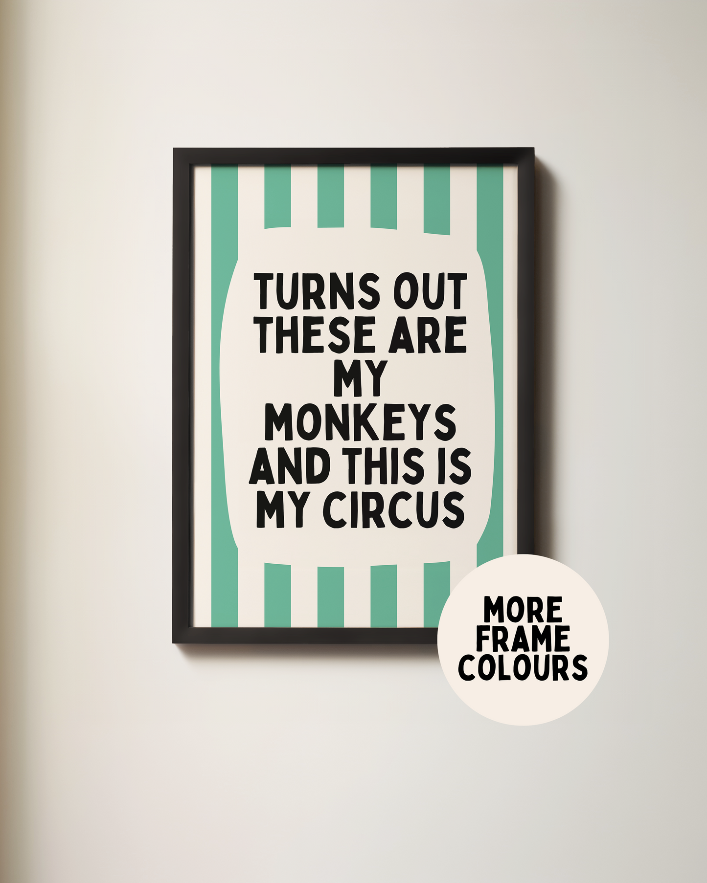Framed | Turns Out These Are My Monkeys And This Is My Circus | Vivid Teal and Cream | Wall Art Print
