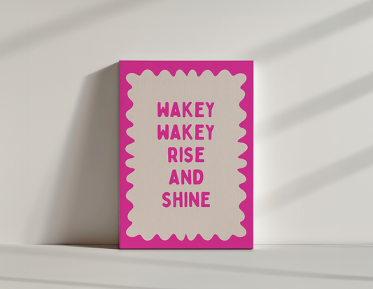 Wakey Wakey Rise & Shine | Hot Pink and Cream | Canvas
