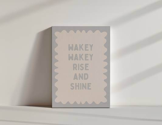 Wakey Wakey Rise & Shine | Pale Grey and Cream | Canvas