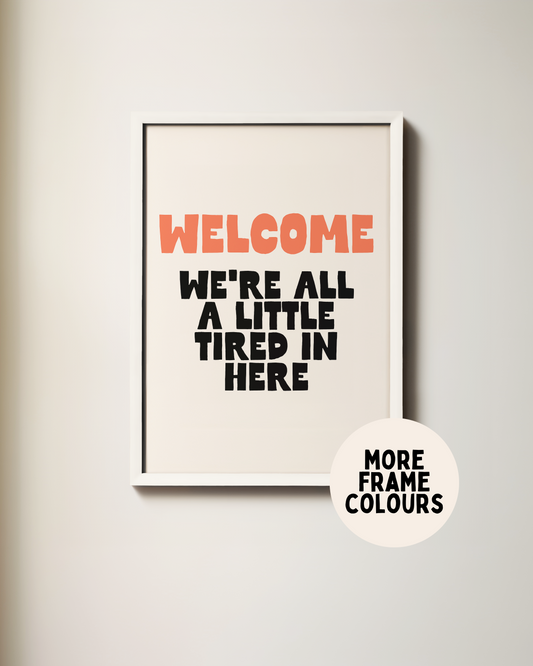 WISDOM & WONDER DESIGNS X POTS UK | Framed | Welcome, We're All A Little Tired In Here | Coral, Black & Cream | Wall Art Print