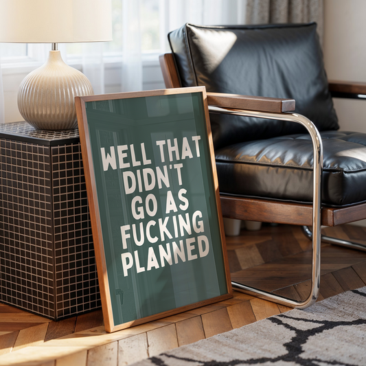 Well That Didn't Go As Fucking Planned | Art Print