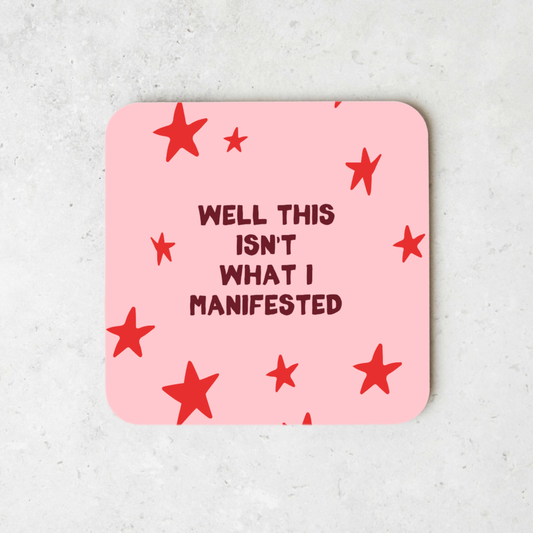 Well This Isn't What I Manifested | Coaster