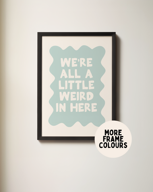 WISDOM & WONDER X HEY WONDER | Framed | We're All A Little Weird In Here | Seafoam & Cream | Wall Art Print
